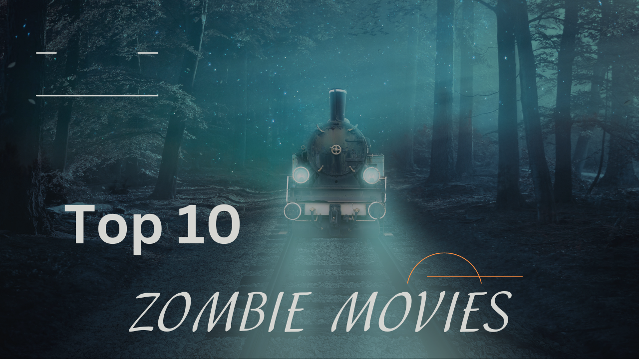 Top 10 Zombie Movies That Will Keep You Up at Night